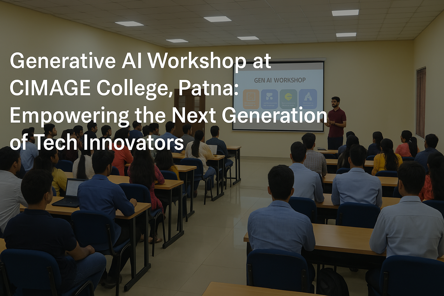 Generative AI Workshop at CIMAGE College, Patna: Empowering the Next Generation of Tech Innovators